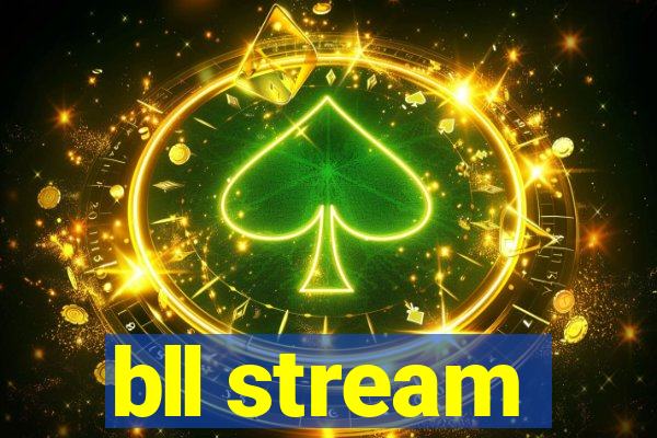 bll stream